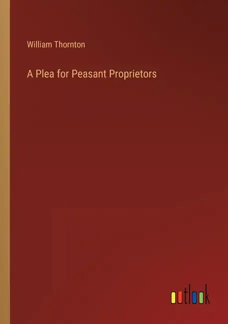 A Plea for Peasant Proprietors - Paperback