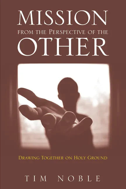 Mission from the Perspective of the Other: Drawing Together on Holy Ground - Paperback
