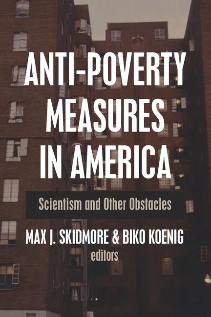 Anti-Poverty Measures in America: Scientism and Other Obstacles - Paperback