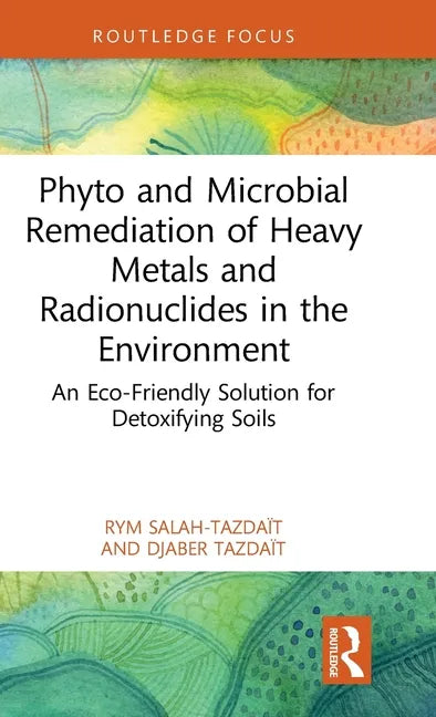 Phyto and Microbial Remediation of Heavy Metals and Radionuclides in the Environment: An Eco-Friendly Solution for Detoxifying Soils - Hardcover