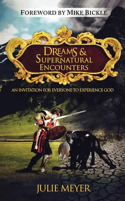 Dreams & Supernatural Encounters: An Invitation for Everyone to Experience God - Paperback