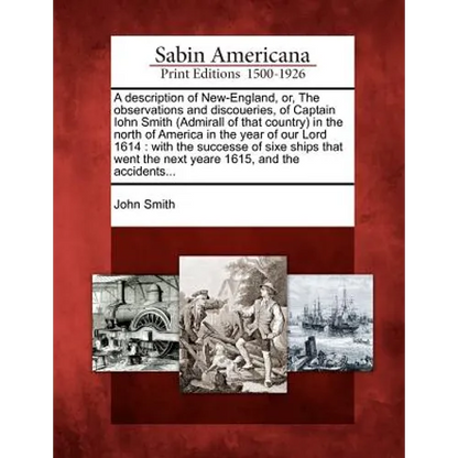 A Description of New-England, Or, the Observations and Discoueries, of Captain Iohn Smith (Admirall of That Country) in the North of America in the Ye - Paperback