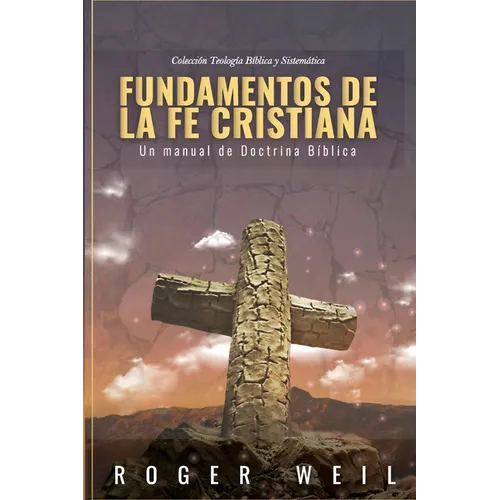 Fundamentos de la Fe Cristiana: Un Manual de Doctrina Biblica - Paperback