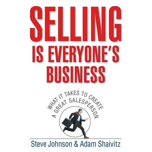 Selling Is Everyone's Business: What It Takes to Create a Great Salesperson - Hardcover