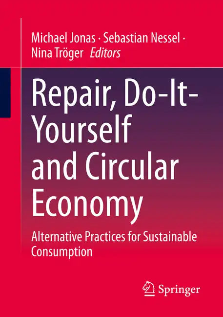 Repair, Do-It-Yourself and Circular Economy: Alternative Practices for Sustainable Consumption - Paperback