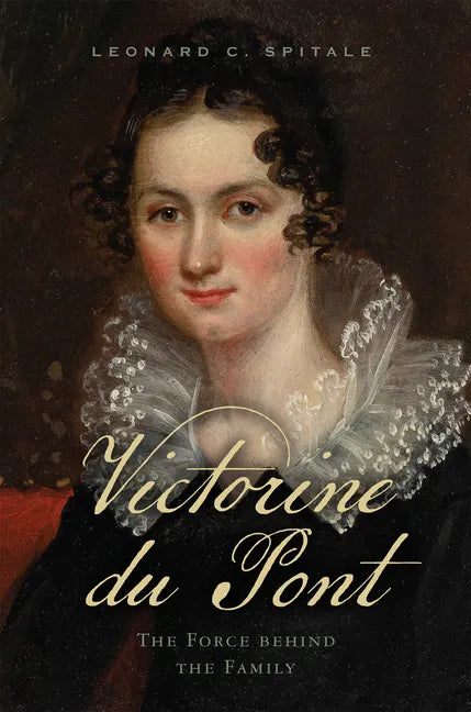 Victorine Du Pont: The Force Behind the Family - Paperback