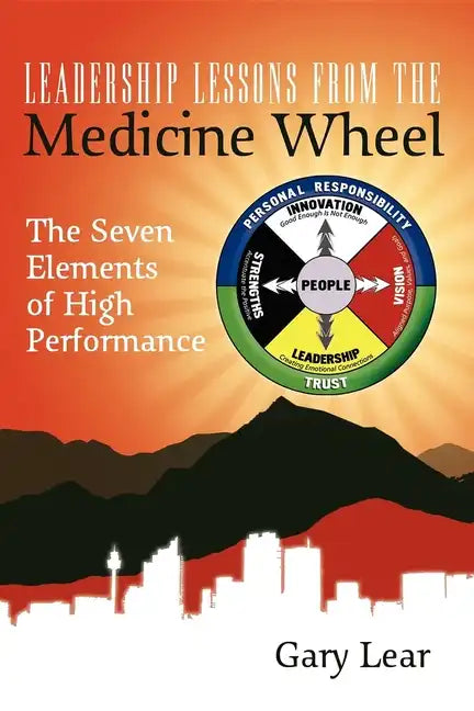Leadership Lessons from the Medicine Wheel: The Seven Elements of High Performance - Paperback