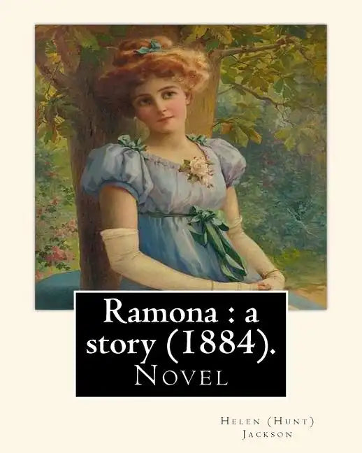 Ramona: a story (1884). By: Helen (Hunt) Jackson: Ramona is an 1884 American novel written by Helen Hunt Jackson. - Paperback
