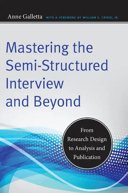 Mastering the Semi-Structured Interview and Beyond: From Research Design to Analysis and Publication - Paperback