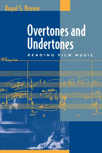 Overtones and Undertones: Reading Film Music - Paperback