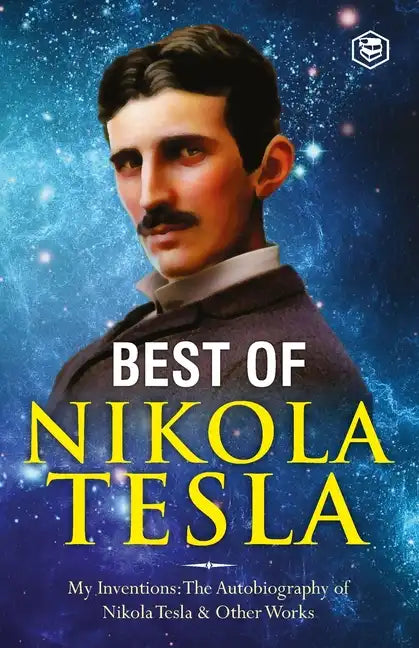 The Inventions, Researches, and Writings of Nikola Tesla: - My Inventions: The Autobiography of Nikola Tesla; Experiments With Alternate Currents of H - Paperback
