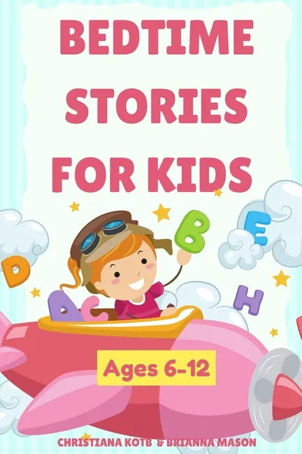 Bedtime Stories For Kids Ages 6-12: A collection of fun and calming stories for children to fall asleep fast - Paperback
