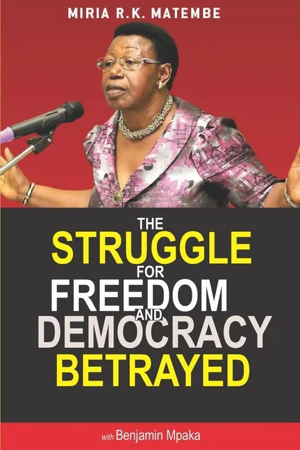 The Struggle For Freedom & Democracy Betrayed: The making of a dictator - Paperback