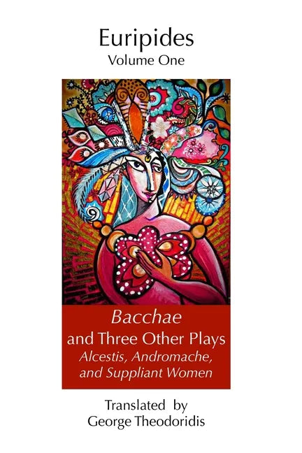 Bacchae and Three Other Plays: Alcestis, Andromache, and Suppliant Women - Paperback