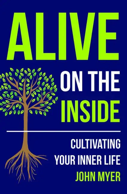 Alive on the Inside: Cultivating Your Inner Life - Paperback
