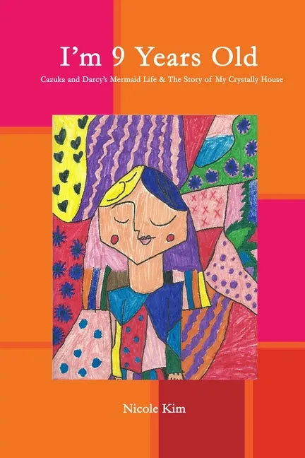 I'm 9 Years Old - Cazuka and Darcy's Mermaid Life & The Story of My Crystally House - Paperback