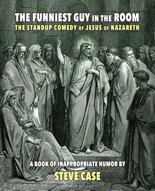 The Funniest Guy in the Room: The Standup Comedy of Jesus of Nazareth - Paperback