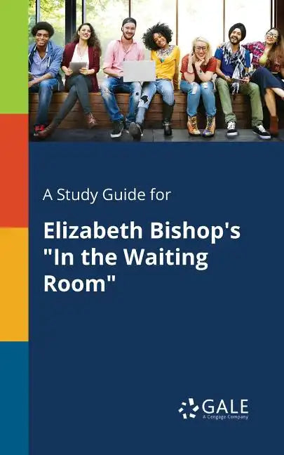 A Study Guide for Elizabeth Bishop's "In the Waiting Room" - Paperback