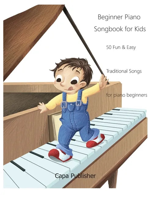 Beginner Piano Songbook for Kids: 50 Fun & Easy Traditional Songs for Piano Beginners - Paperback
