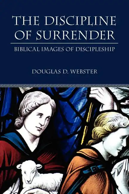 The Discipline of Surrender: Biblical Images of Discipleship - Paperback