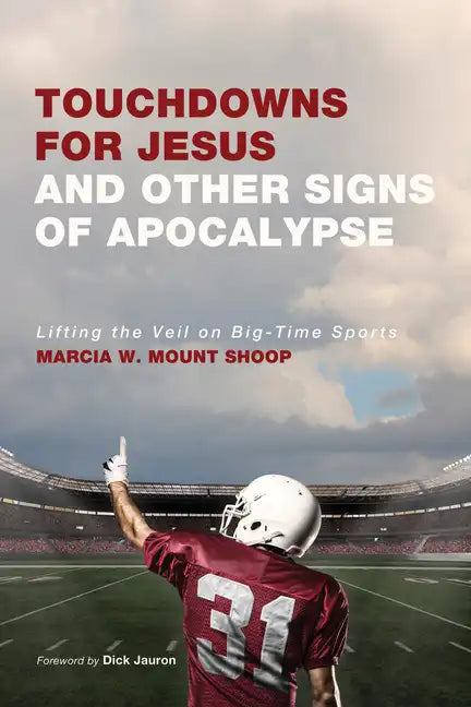 Touchdowns for Jesus and Other Signs of Apocalypse: Lifting the Veil on Big-Time Sports - Hardcover