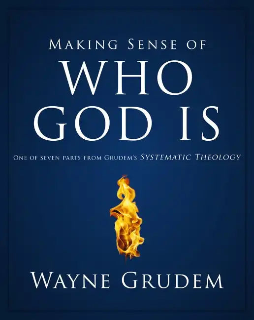 Making Sense of Who God Is: One of Seven Parts from Grudem's Systematic Theology 2 - Paperback