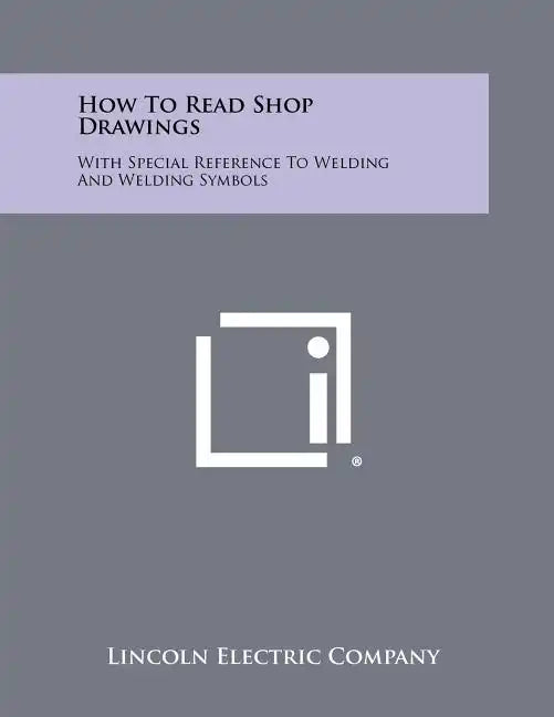 How To Read Shop Drawings: With Special Reference To Welding And Welding Symbols - Paperback