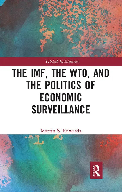 The Imf, the Wto & the Politics of Economic Surveillance - Paperback
