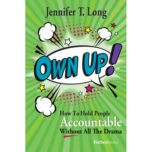 Own Up!: How to Hold People Accountable Without All the Drama - Paperback
