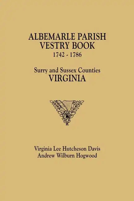 Albemarle Parish Vestry Book, 1742-1786. Surry and Sussex Counties, Virginia - Paperback