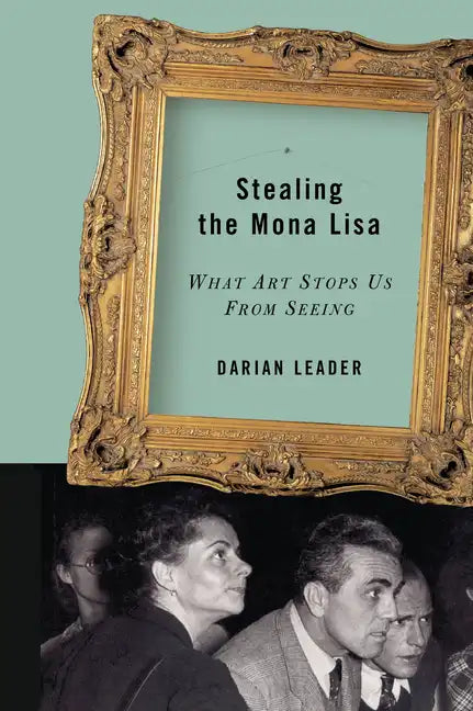 Stealing the Mona Lisa: What Art Stops Us from Seeing - Paperback