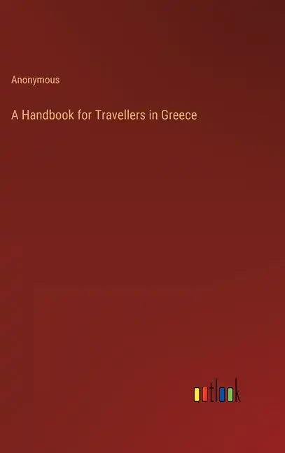 A Handbook for Travellers in Greece - Hardcover