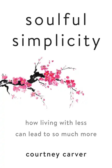 Soulful Simplicity: How Living with Less Can Lead to So Much More - Hardcover