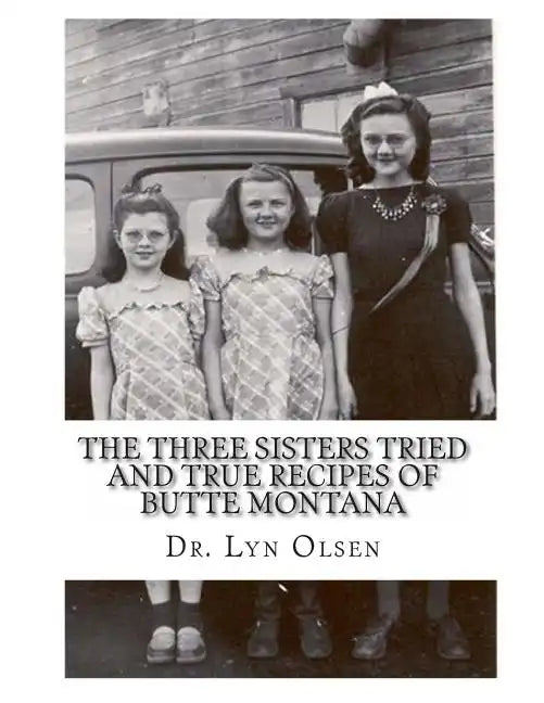 The Three Sisters Tried and True Recipes of Butte Montana - Paperback