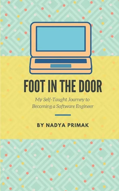 Foot in the Door: My Self-Taught Journey Becoming a Software Engineer - Paperback