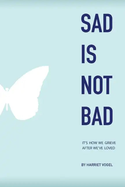 Sad Is Not Bad: It Is How We Grieve After We've Loved - Paperback
