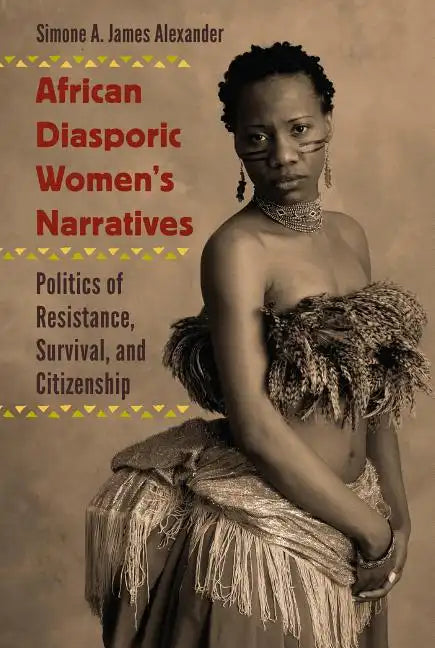 African Diasporic Women's Narratives: Politics of Resistance, Survival, and Citizenship - Paperback