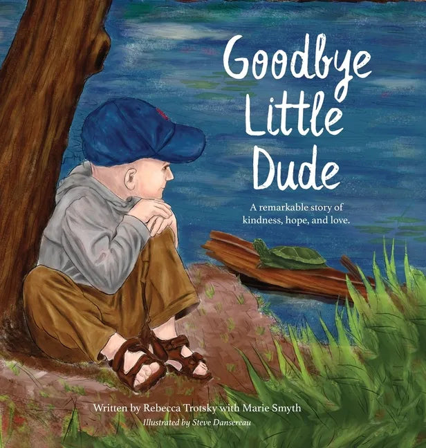 Goodbye Little Dude: A remarkable story of kindness, hope, and love. - Hardcover