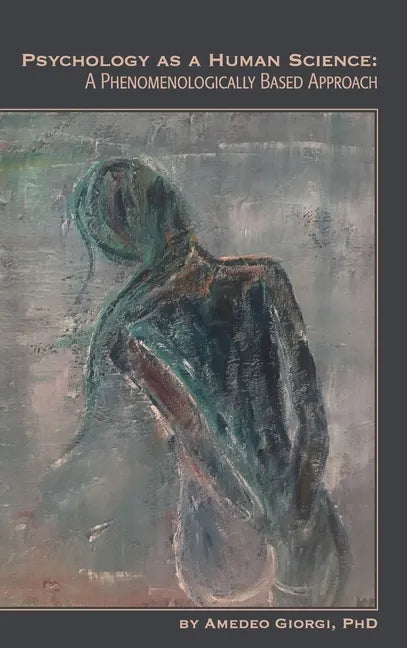 Psychology as a Human Science: A Phenomenologically Based Approach - Hardcover