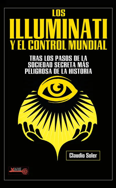 Los Illuminati Y El Control Mundial: Tras Los Pasos de la Sociedad Secreta Más Peligrosa de la Historia - Paperback