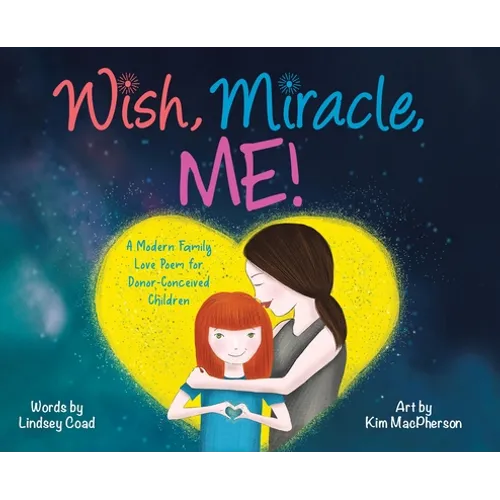 Wish, Miracle, Me!: A Modern Family Love Poem for Donor-Conceived Children - Hardcover