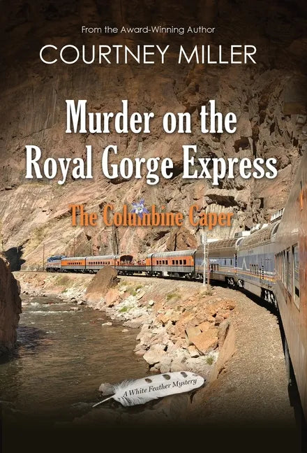 Murder on the Royal Gorge Express, A Columbine Caper - Hardcover