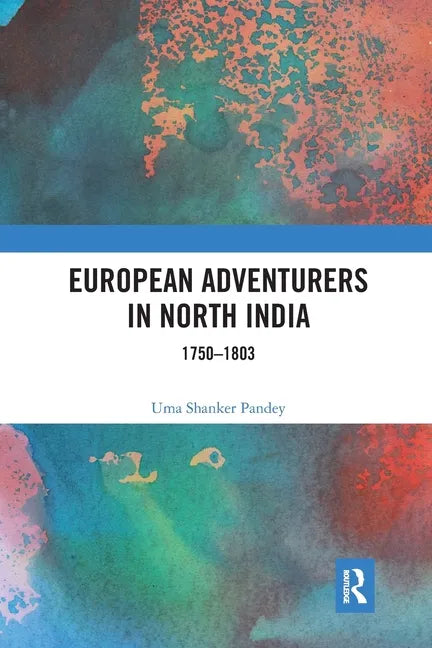 European Adventurers in North India: 1750-1803 - Paperback