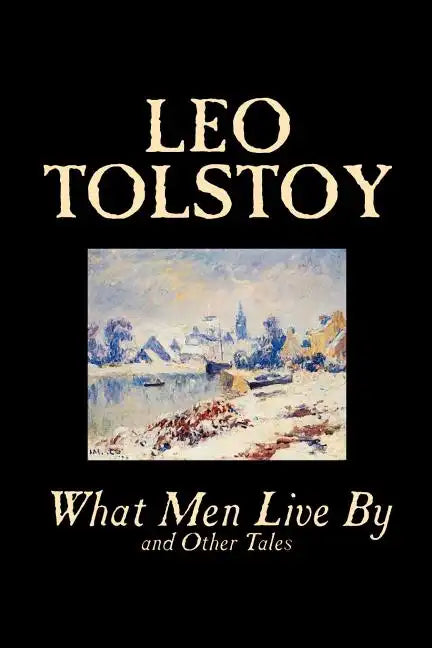 What Men Live By and Other Tales by Leo Tolstoy, Fiction, Short Stories - Paperback