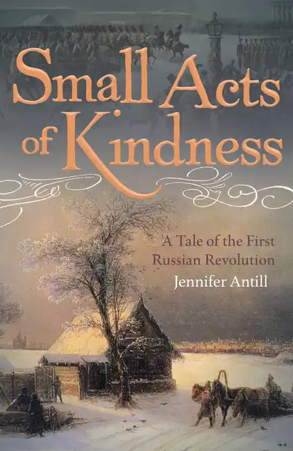 Small Acts of Kindness: A Tale of the First Russian Revolution - Paperback
