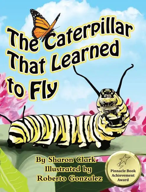 The Caterpillar That Learned to Fly: A Children's Nature Picture Book, a Fun Caterpillar and Butterfly Story For Kids - Hardcover