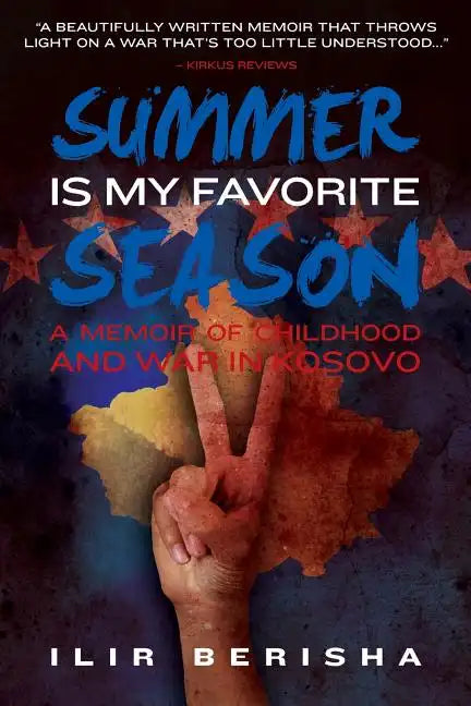 Summer Is My Favorite Season: A Memoir of Childhood and War in Kosovo - Paperback