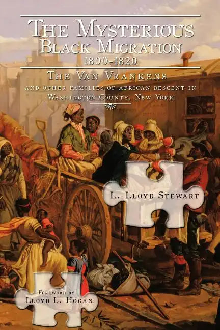 The Mysterious Black Migration 1800-1820: THE VAN VRANKEN FAMILY And Other "Free" Families of African Descent in Washington County, New York" - Paperback
