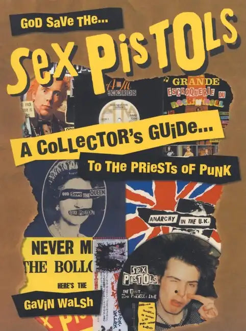 God Save the Sex Pistols: A Collector's Guide to the Priests of Punk - Paperback
