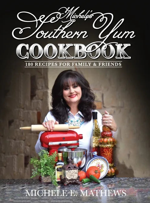 Michele's Southern Yum Cookbook: 180 Recipes for Family & Friends - Hardcover